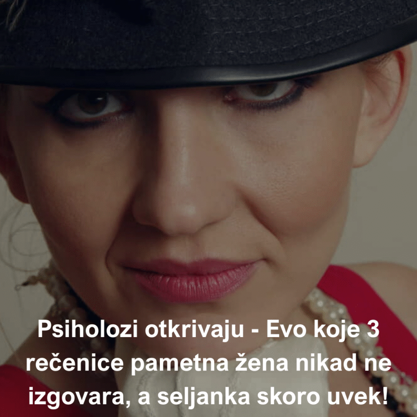 psiholozi-otkrivaju-–-evo-koje-3-recenice-pametna-zena-nikad-ne-izgovara,-a-seljanka-skoro-uvek!