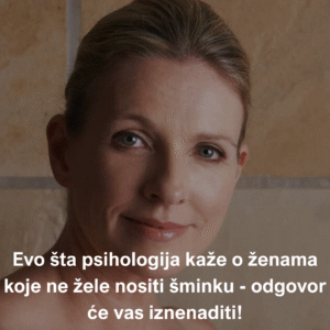 evo-sta-psihologija-kaze-o-zenama-koje-ne-zele-nositi-sminku-–-odgovor-ce-vas-iznenaditi!